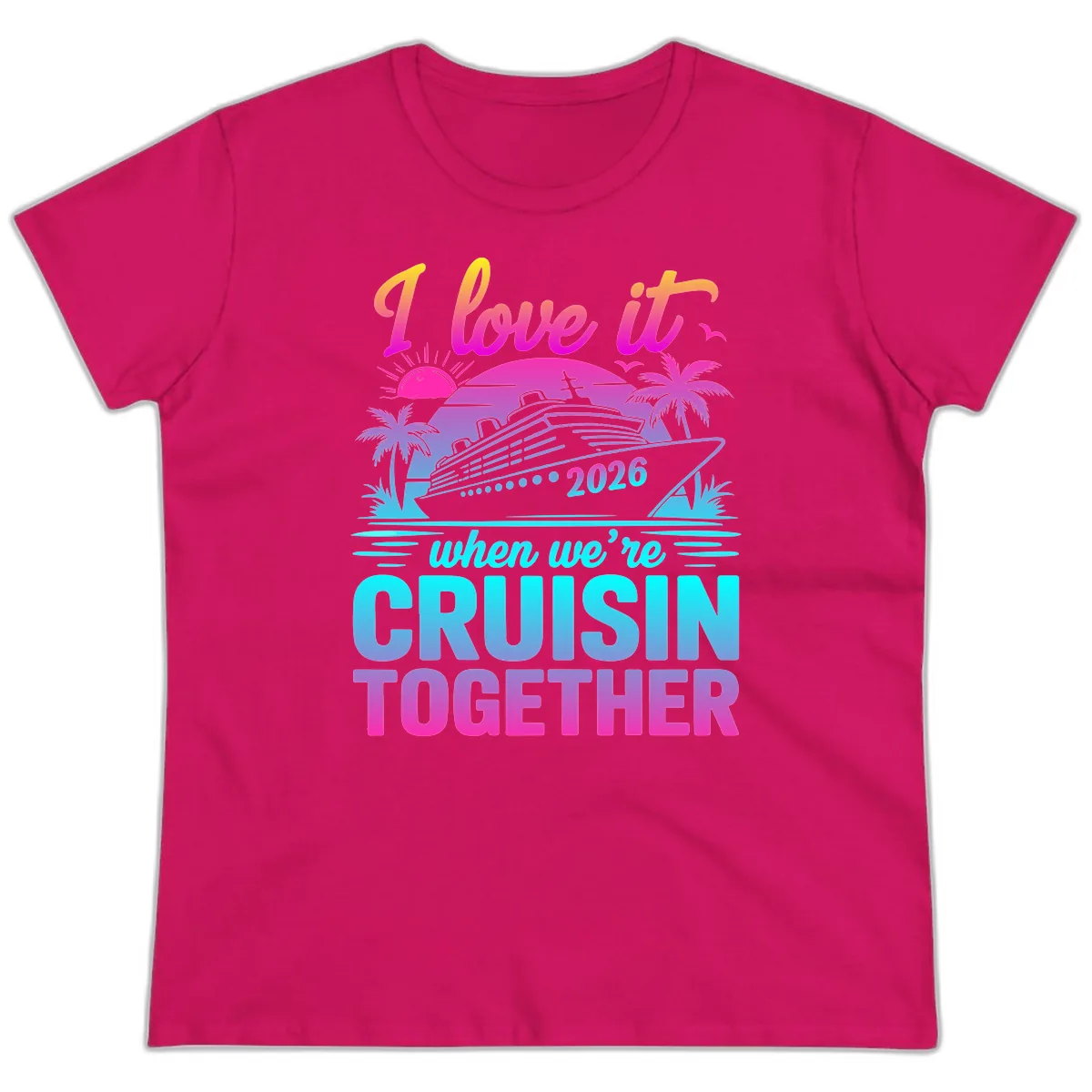 I Love It When We're Cruisin Together 2026 Vacation Ladies Tee in Heliconia