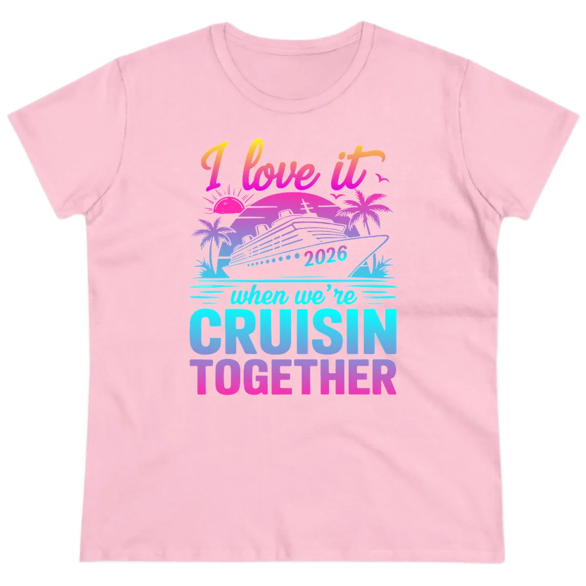 I Love It When We're Cruisin Together 2026 Vacation Ladies Tee in Light Pink