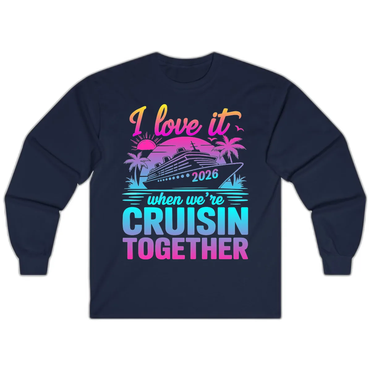 I Love It When We're Cruisin Together 2026 Vacation Long Sleeve in Navy