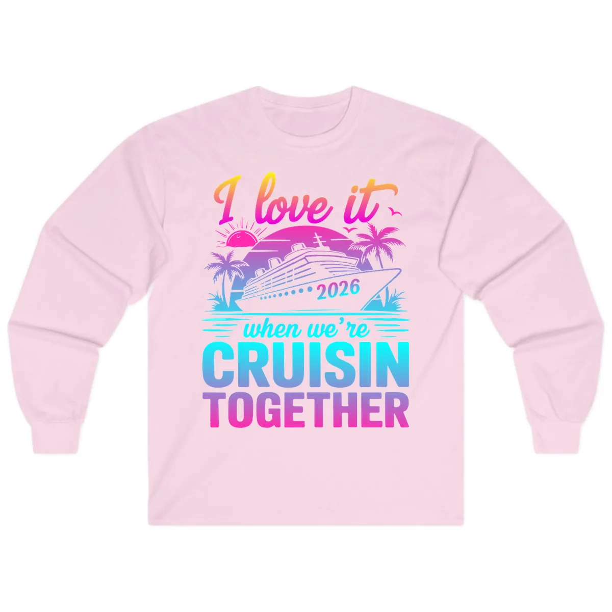 I Love It When We're Cruisin Together 2026 Vacation Long Sleeve in Light Pink
