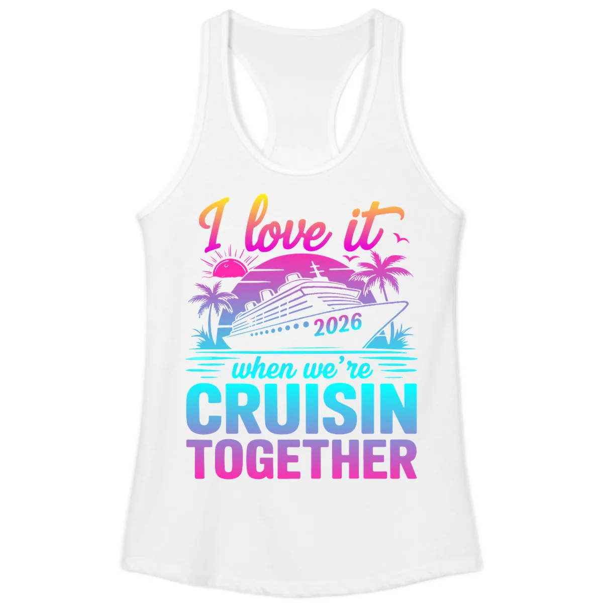 I Love It When We're Cruisin Together 2026 Vacation Ladies Tank in White