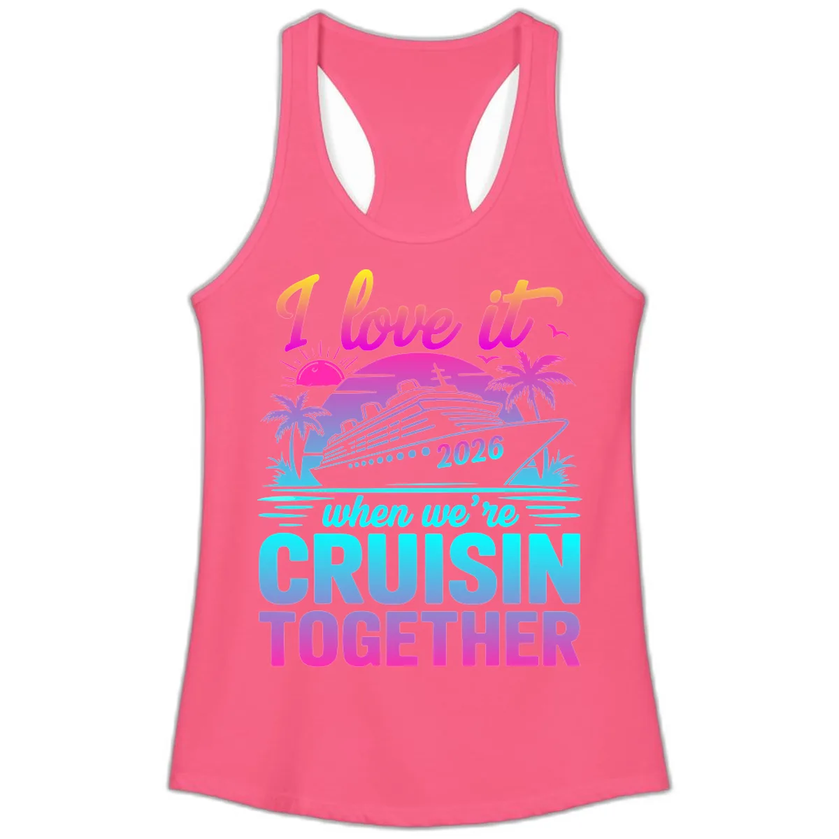 I Love It When We're Cruisin Together 2026 Vacation Ladies Tank in Solid Hot Pink