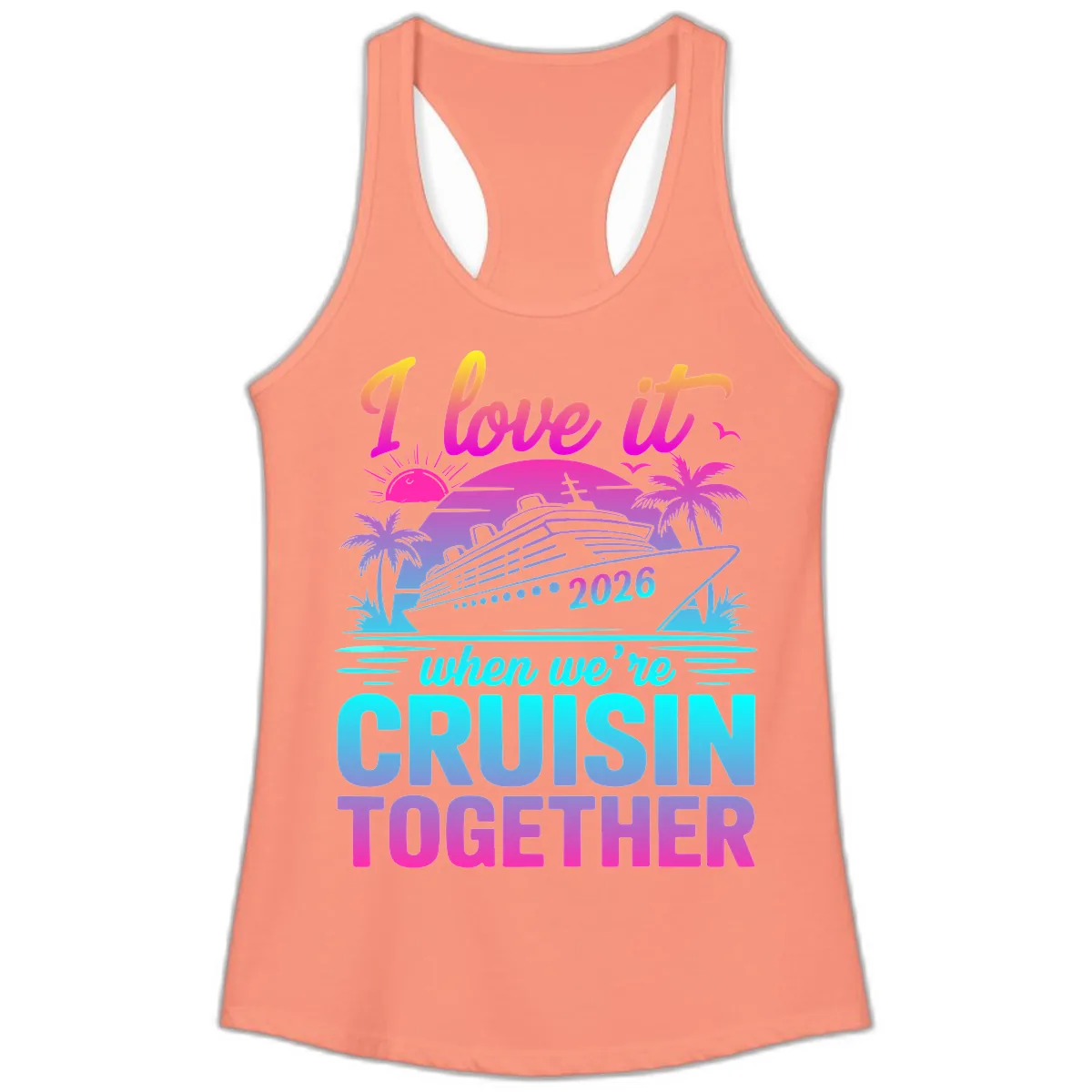 I Love It When We're Cruisin Together 2026 Vacation Ladies Tank in Solid Light Orange