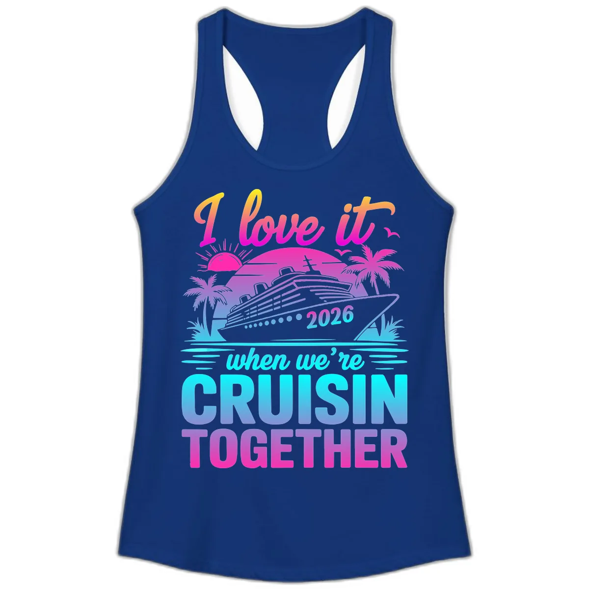 I Love It When We're Cruisin Together 2026 Vacation Ladies Tank in Solid Royal