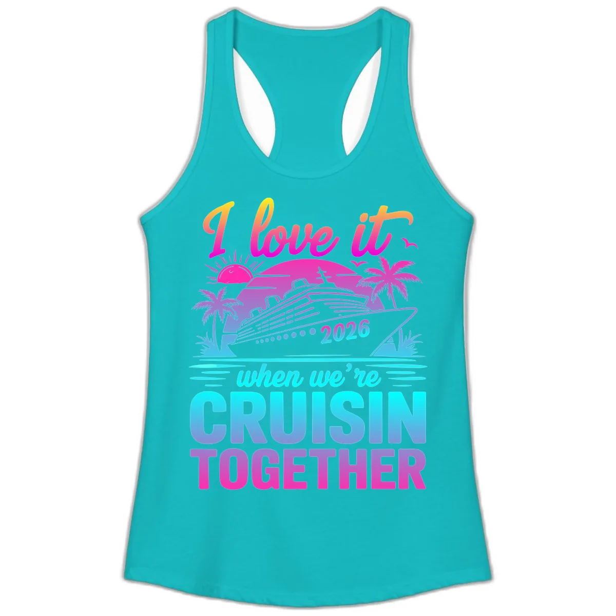 I Love It When We're Cruisin Together 2026 Vacation Ladies Tank in Tahiti Blue