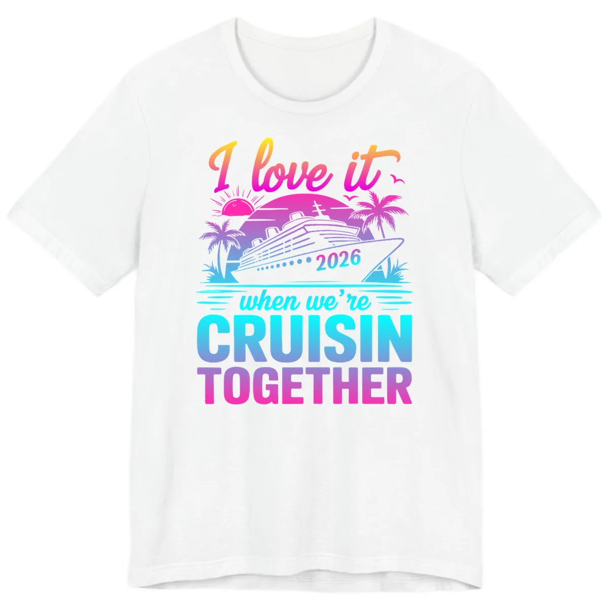 I Love It When We're Cruisin Together 2026 Vacation Premium T-Shirt in White
