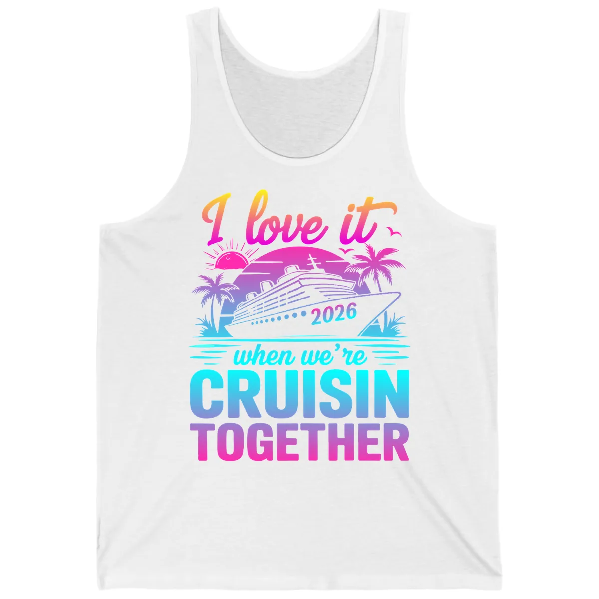 I Love It When We're Cruisin Together 2026 Vacation Tank in White