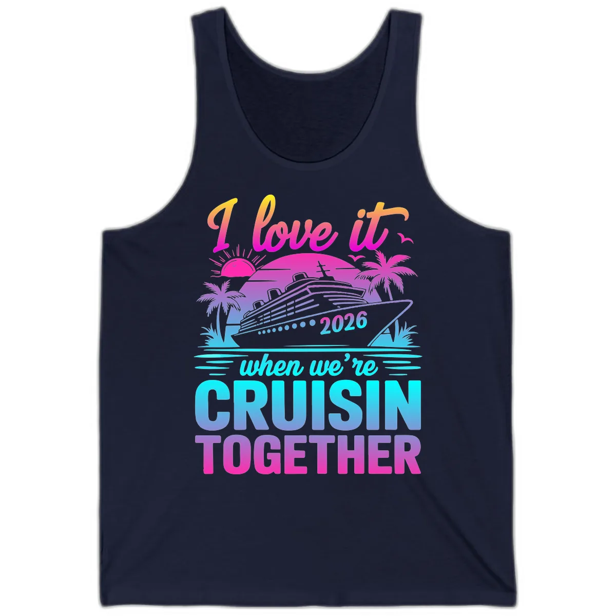 I Love It When We're Cruisin Together 2026 Vacation Tank in Navy