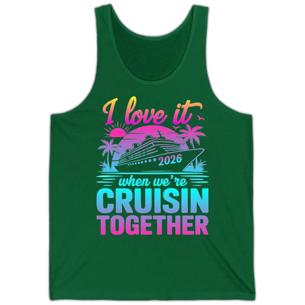 I Love It When We're Cruisin Together 2026 Vacation Tank in Kelly
