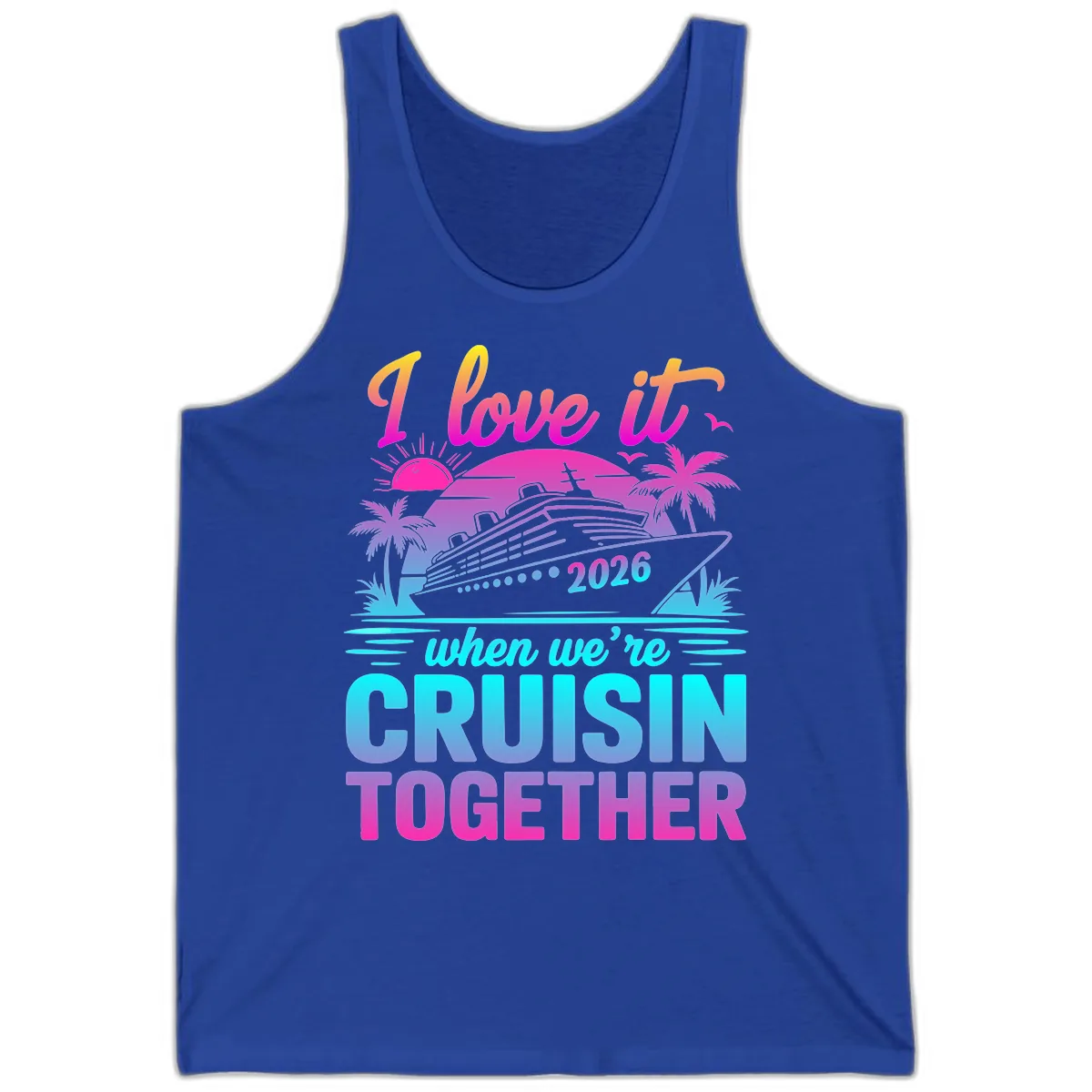 I Love It When We're Cruisin Together 2026 Vacation Tank in True Royal