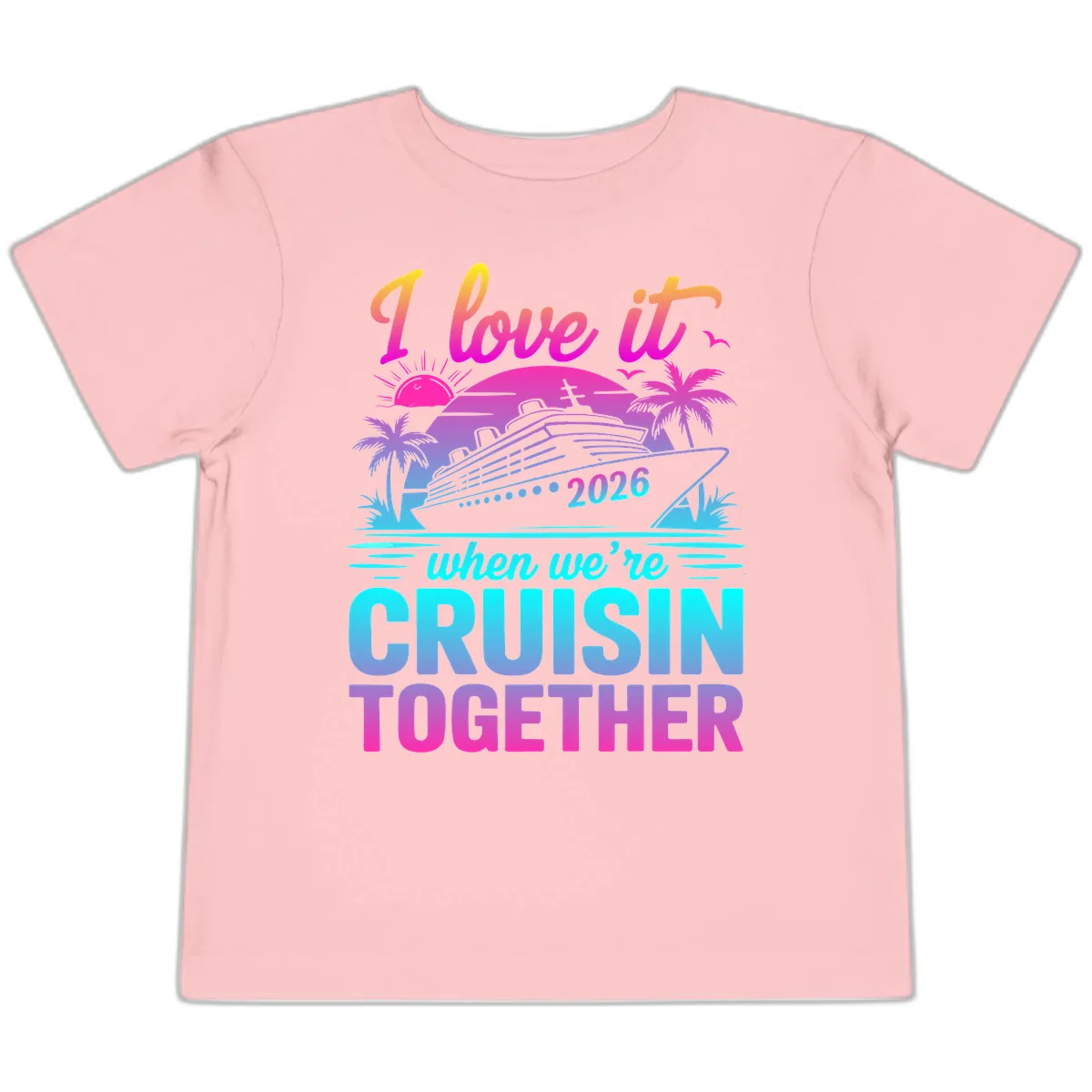 I Love It When We're Cruisin Together 2026 Vacation Toddler T-Shirt in Pink