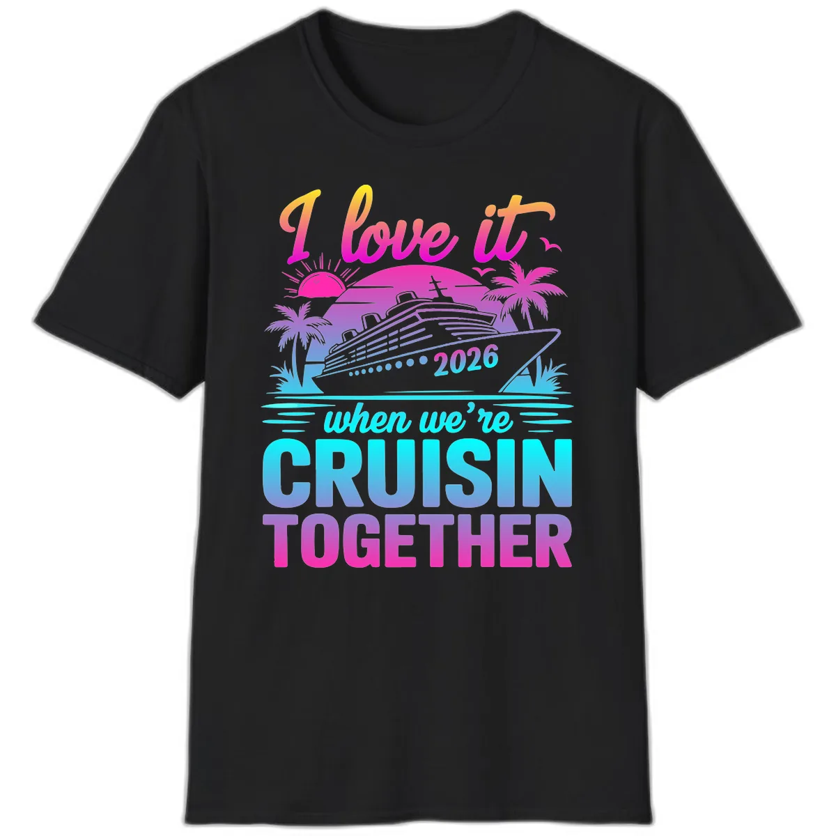 I Love It When We're Cruisin Together 2026 Vacation T-Shirt in Black