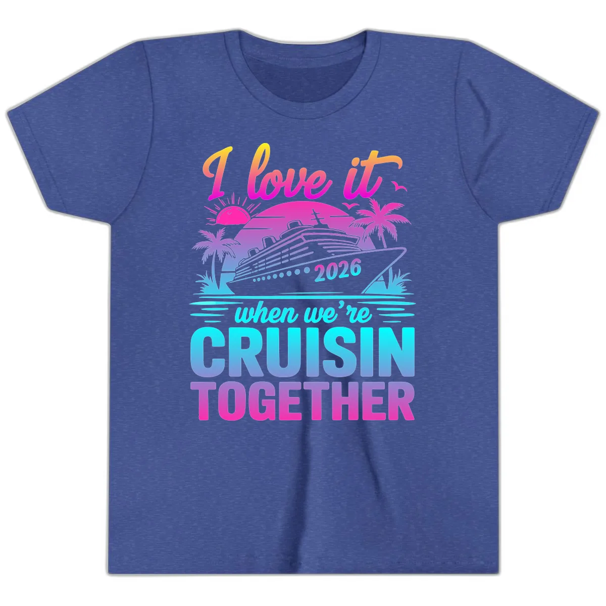 I Love It When We're Cruisin Together 2026 Vacation Youth T-Shirt in Heather True Royal