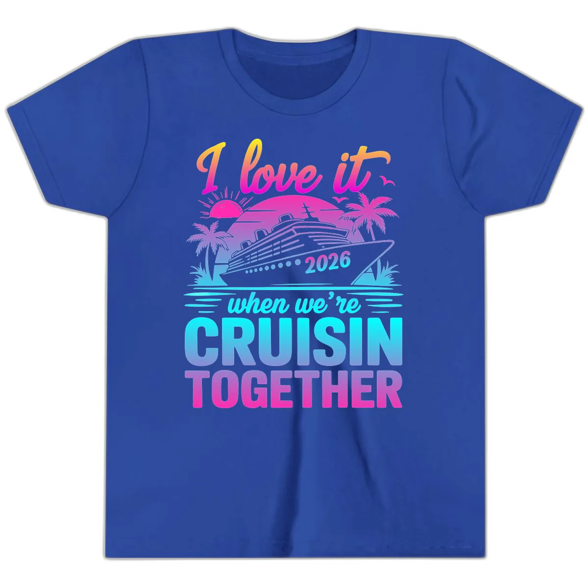 I Love It When We're Cruisin Together 2026 Vacation Youth T-Shirt in True Royal
