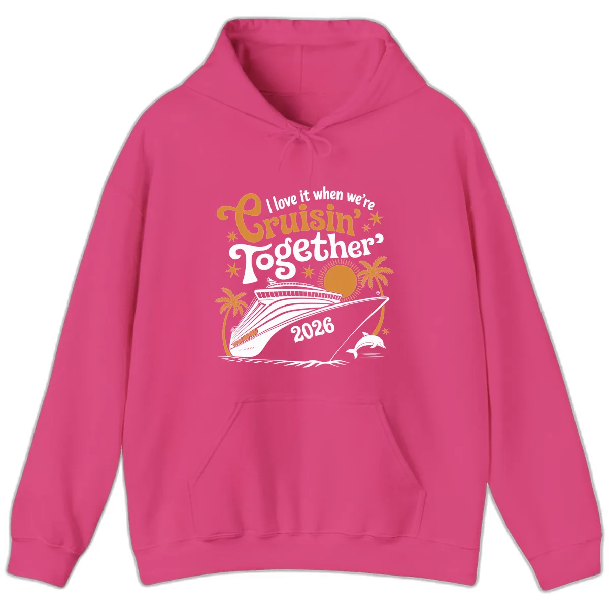 I Love It When We're Cruisin' Together 2026 Hoodie in Heliconia