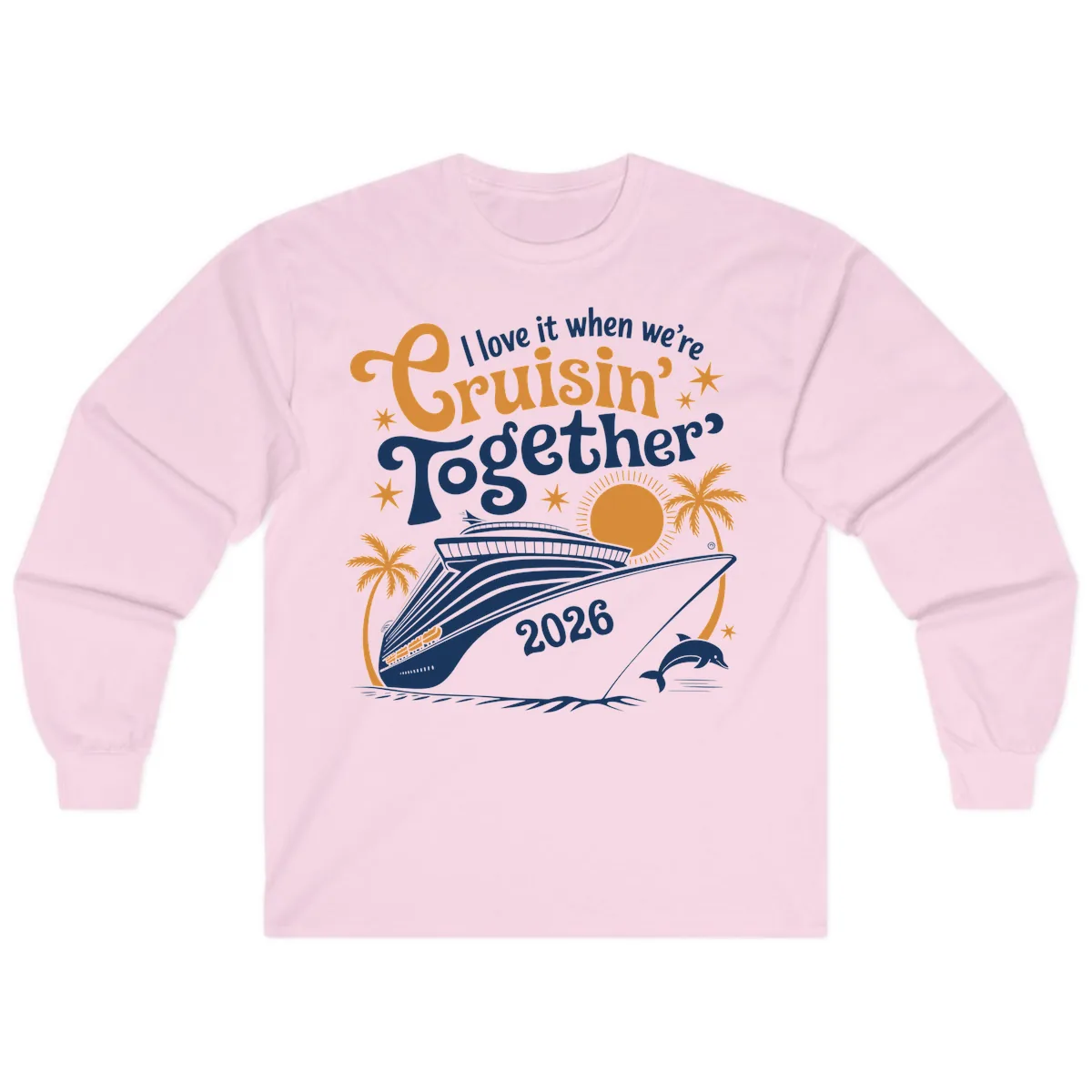 I Love It When We're Cruisin' Together 2026 Long Sleeve in Light Pink