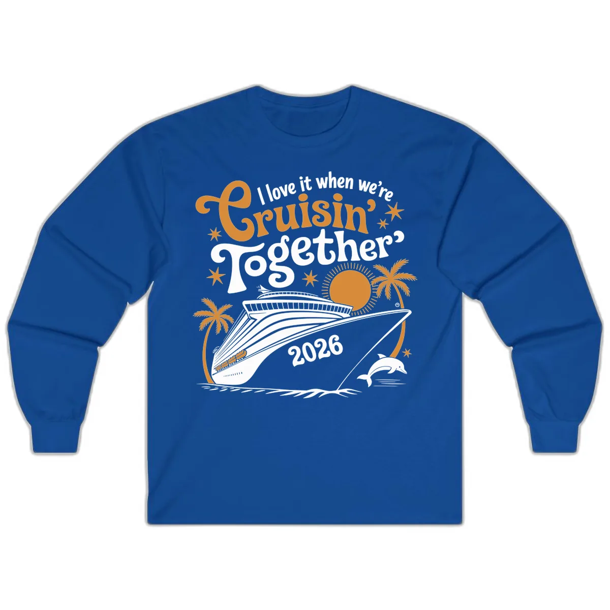 I Love It When We're Cruisin' Together 2026 Long Sleeve in Royal