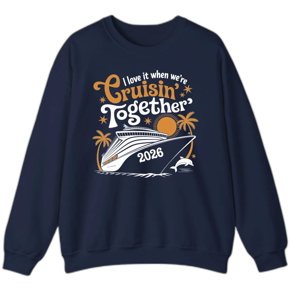 I Love It When We're Cruisin' Together 2026 Sweatshirt in Navy