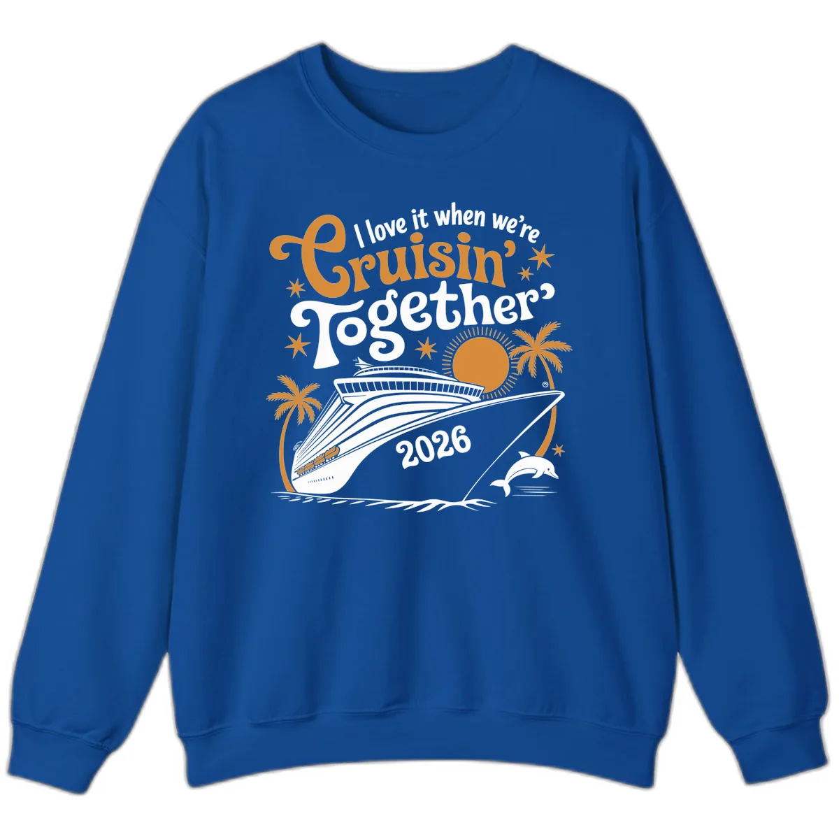I Love It When We're Cruisin' Together 2026 Sweatshirt in Royal