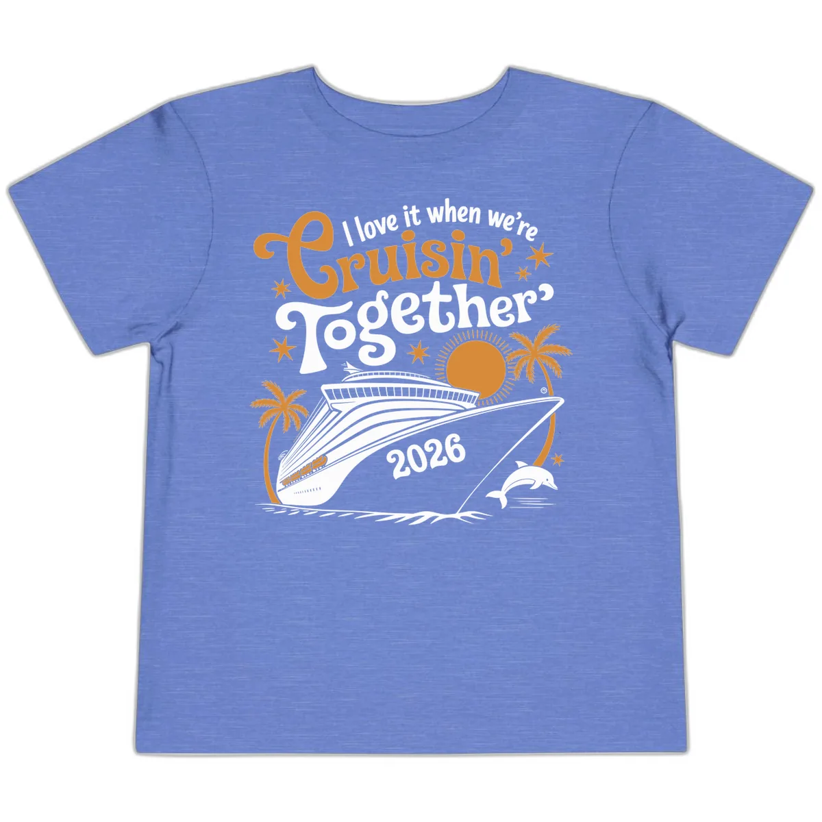 I Love It When We're Cruisin' Together 2026 Toddler T-Shirt in Heather Columbia Blue