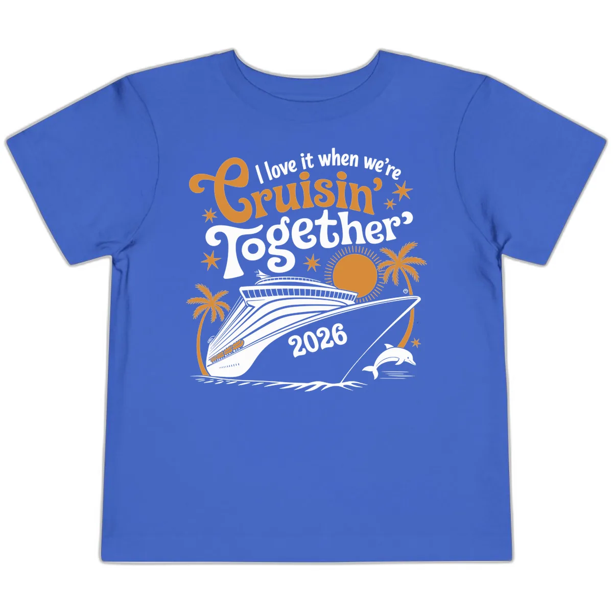 I Love It When We're Cruisin' Together 2026 Toddler T-Shirt in True Royal