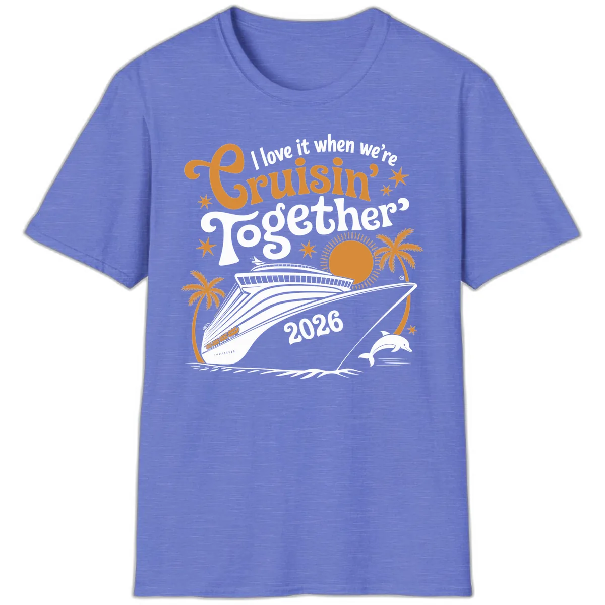 I Love It When We're Cruisin' Together 2026 T-Shirt in Heather Royal