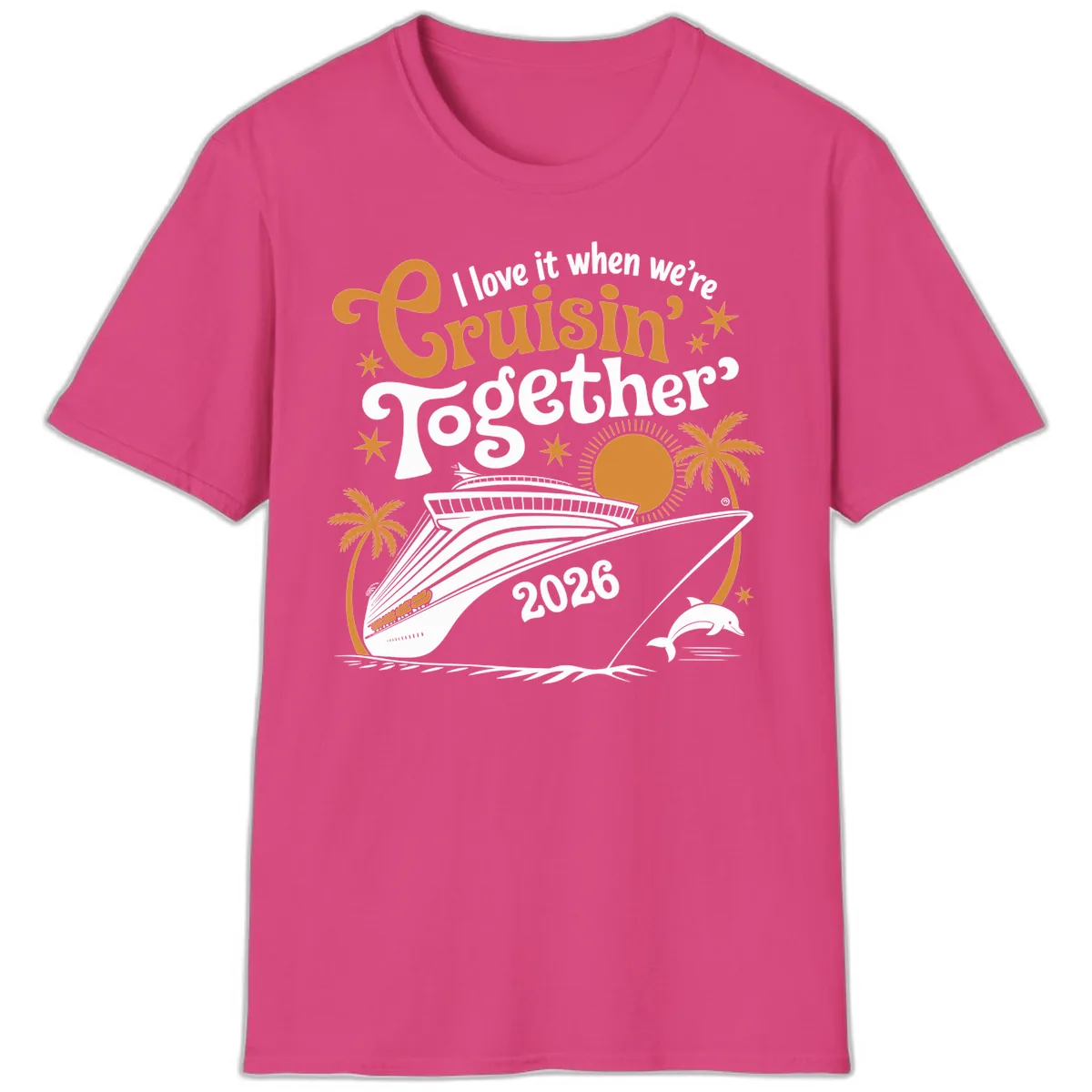 I Love It When We're Cruisin' Together 2026 T-Shirt in Heliconia