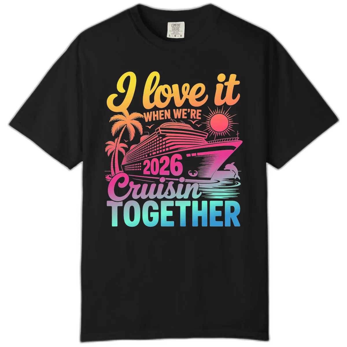 I Love It When We're 2026 Cruisin' Together Comfort Color in Black