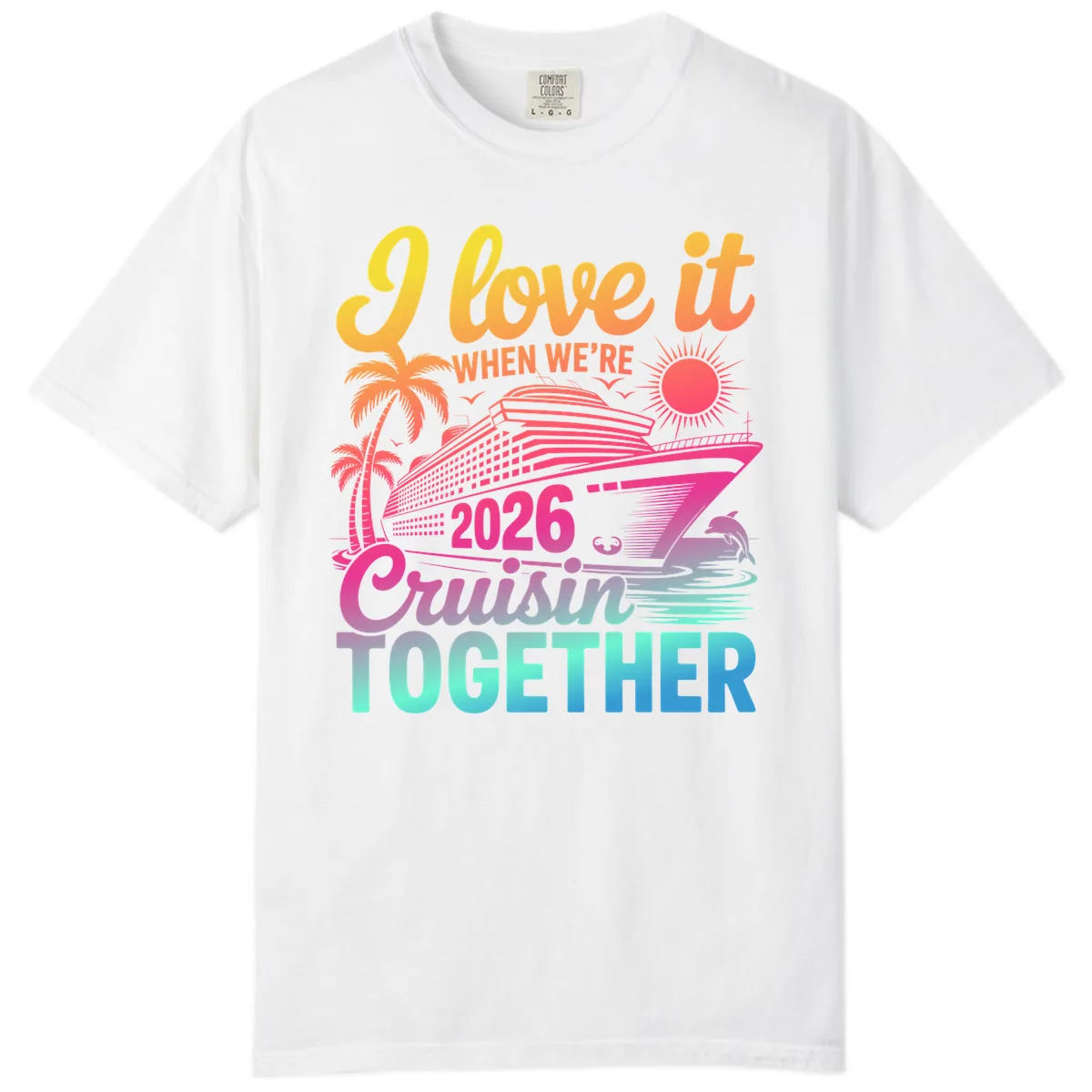 I Love It When We're 2026 Cruisin' Together Comfort Color in White