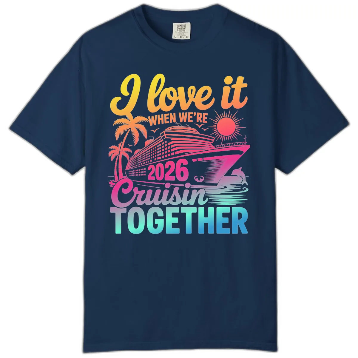 I Love It When We're 2026 Cruisin' Together Comfort Color in Navy