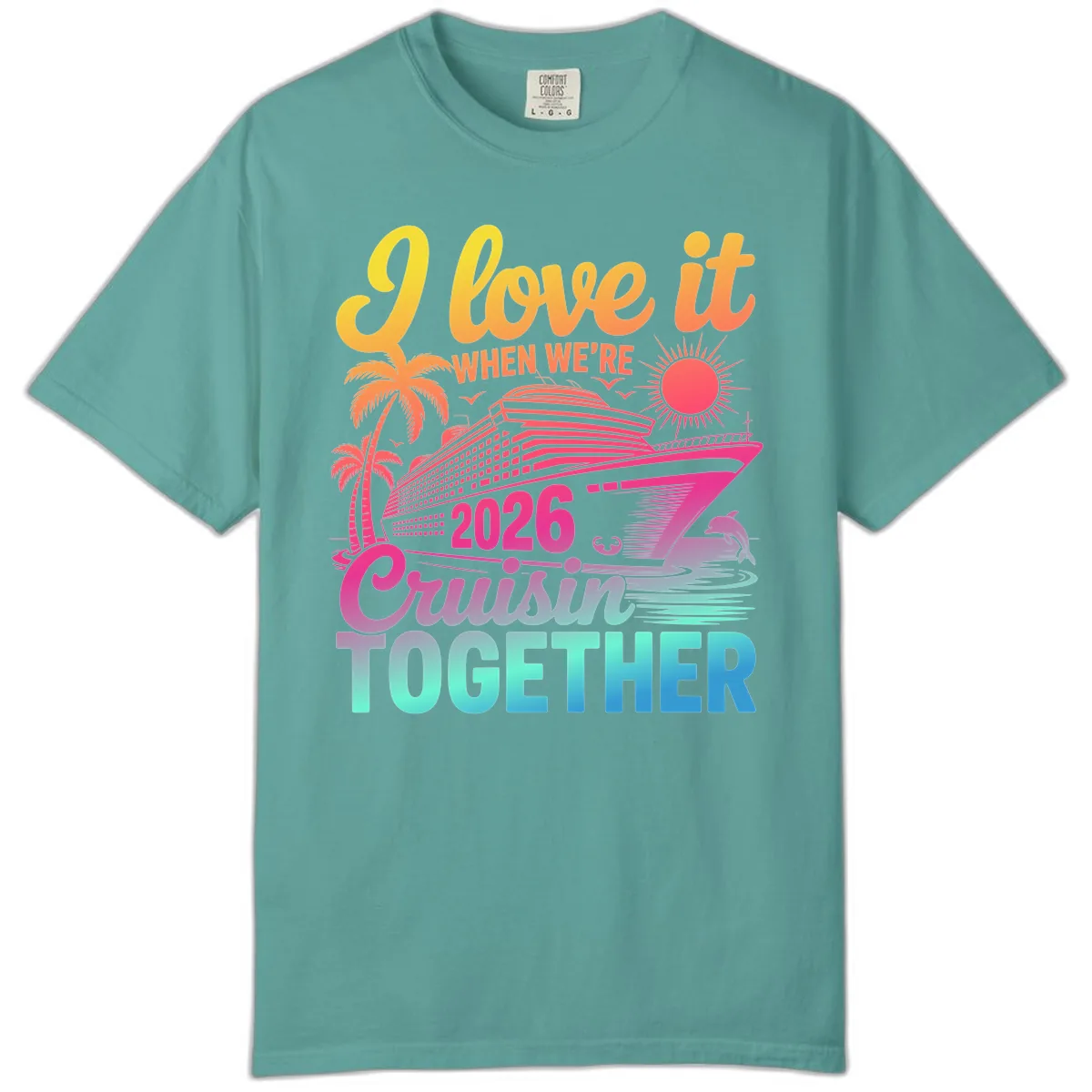 I Love It When We're 2026 Cruisin' Together Comfort Color in Seafoam