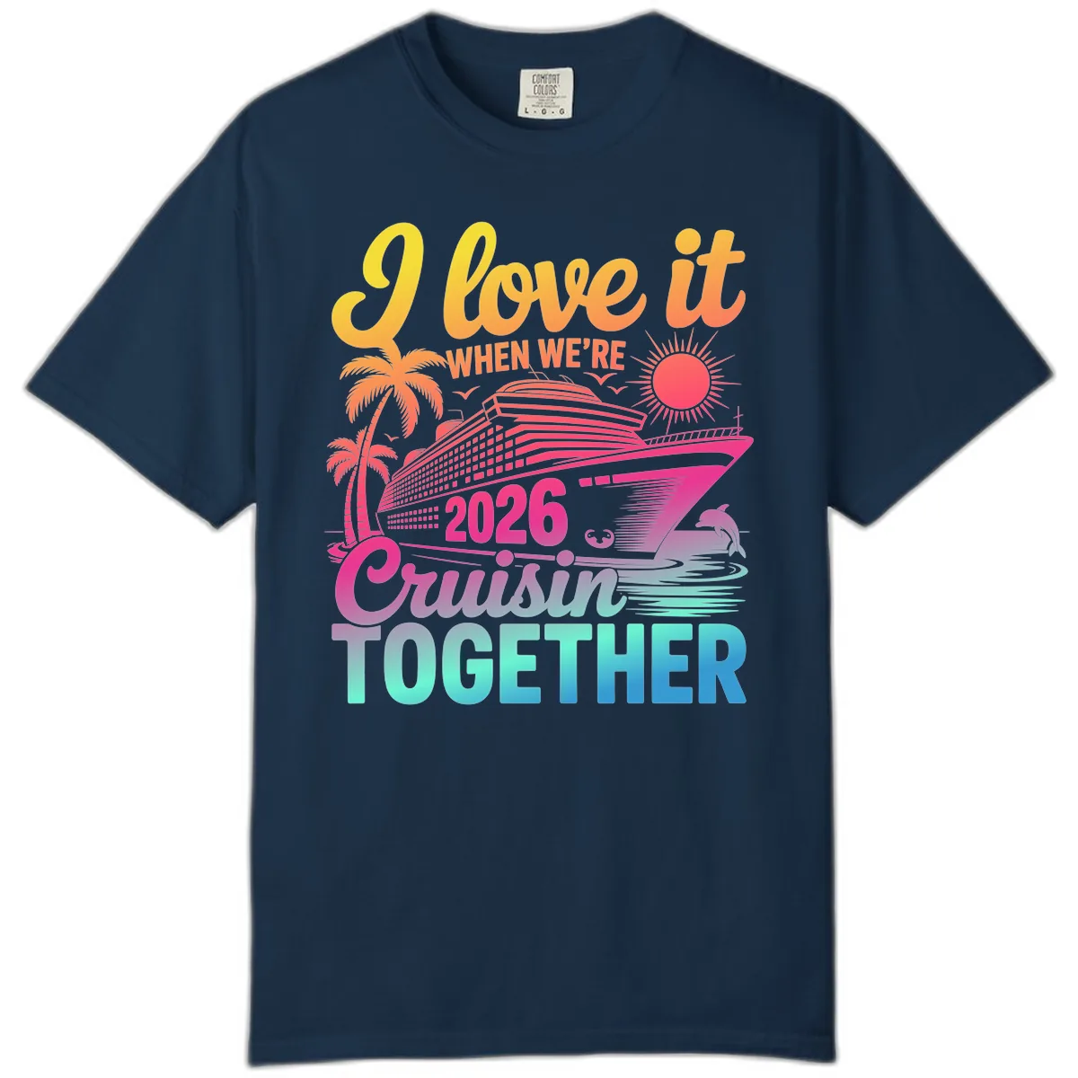 I Love It When We're 2026 Cruisin' Together Comfort Color in True Navy
