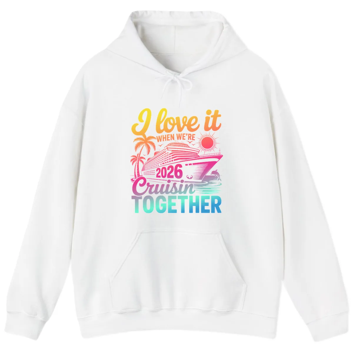 I Love It When We're 2026 Cruisin' Together Hoodie in White