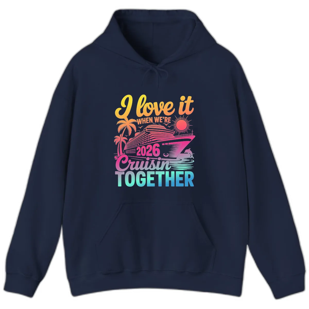 I Love It When We're 2026 Cruisin' Together Hoodie in Navy