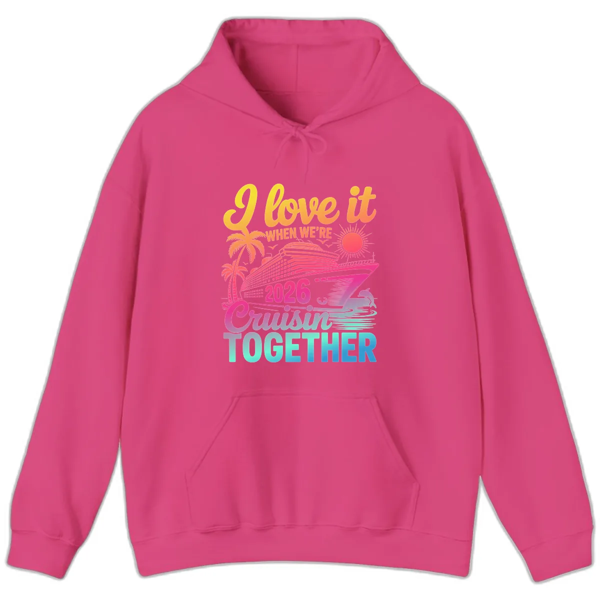I Love It When We're 2026 Cruisin' Together Hoodie in Heliconia