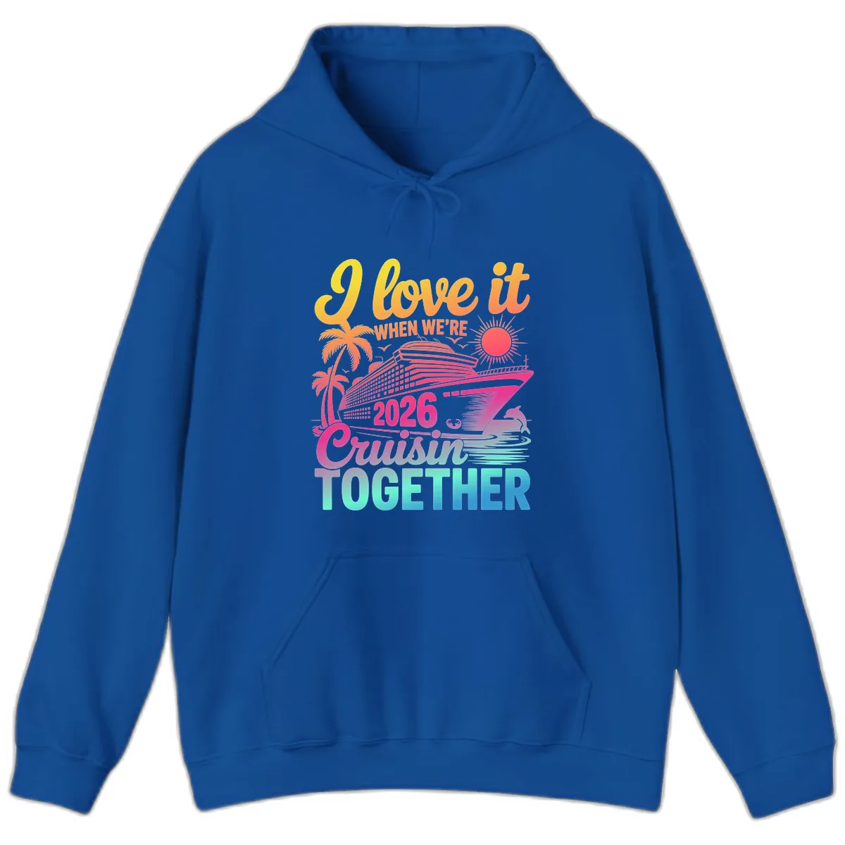I Love It When We're 2026 Cruisin' Together Hoodie in Royal