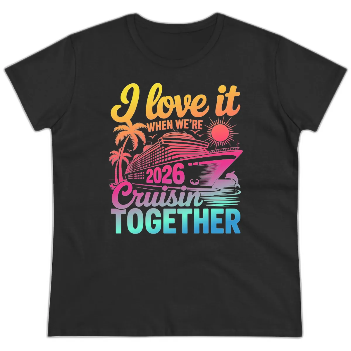 I Love It When We're 2026 Cruisin' Together Ladies Tee in Black