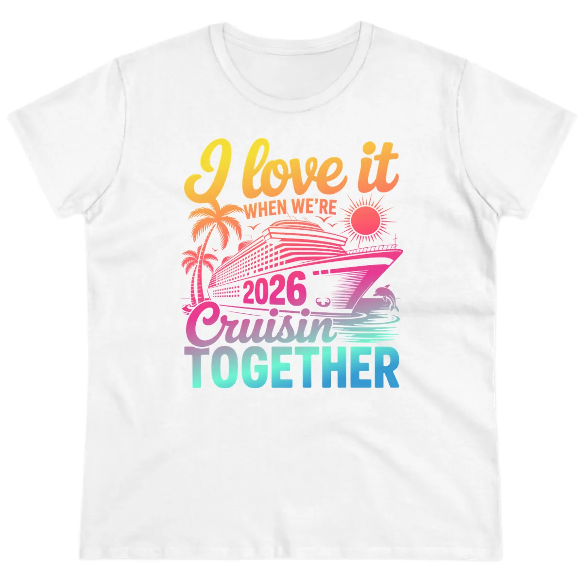 I Love It When We're 2026 Cruisin' Together Ladies Tee in White