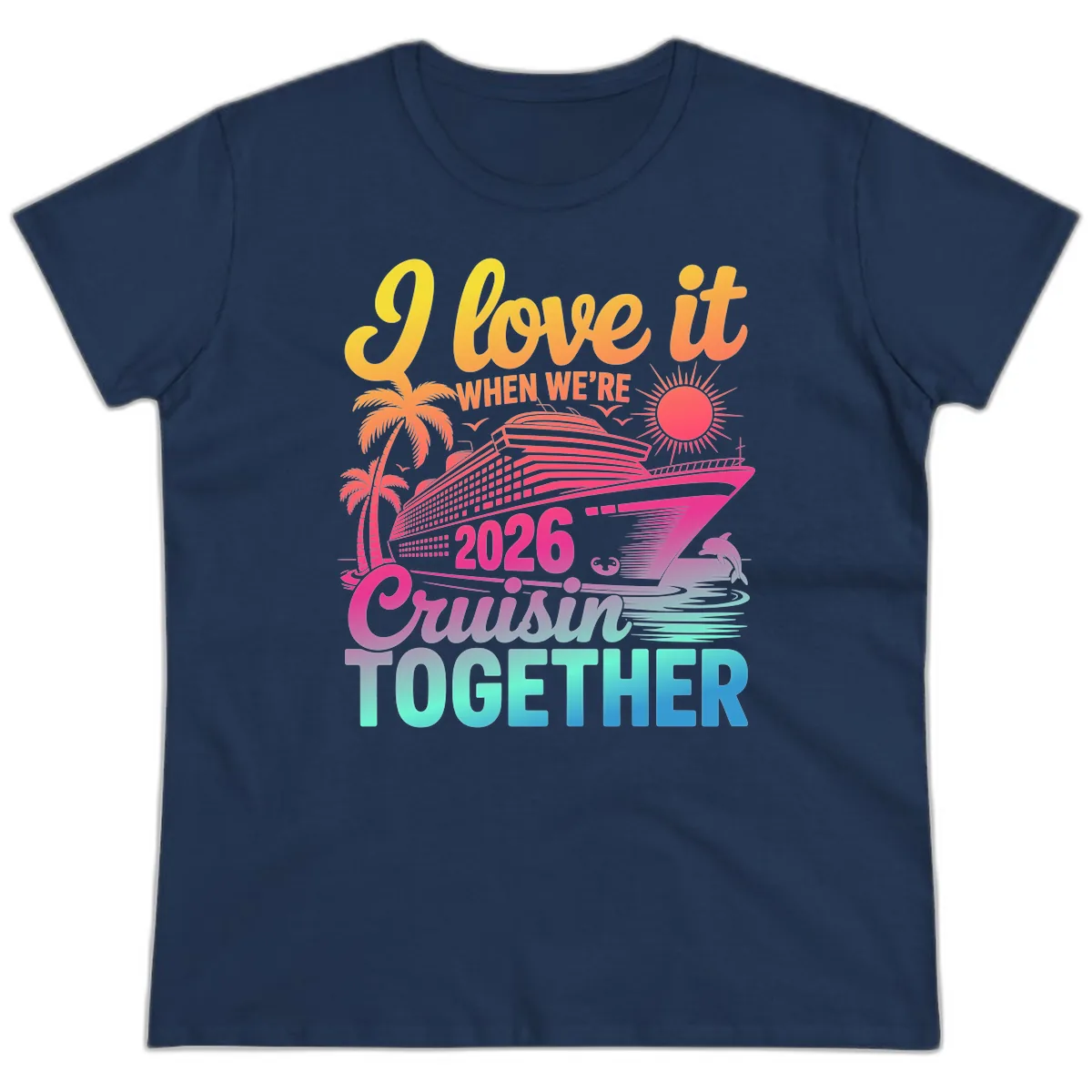 I Love It When We're 2026 Cruisin' Together Ladies Tee in Navy