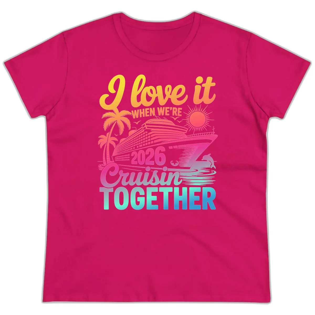 I Love It When We're 2026 Cruisin' Together Ladies Tee in Heliconia