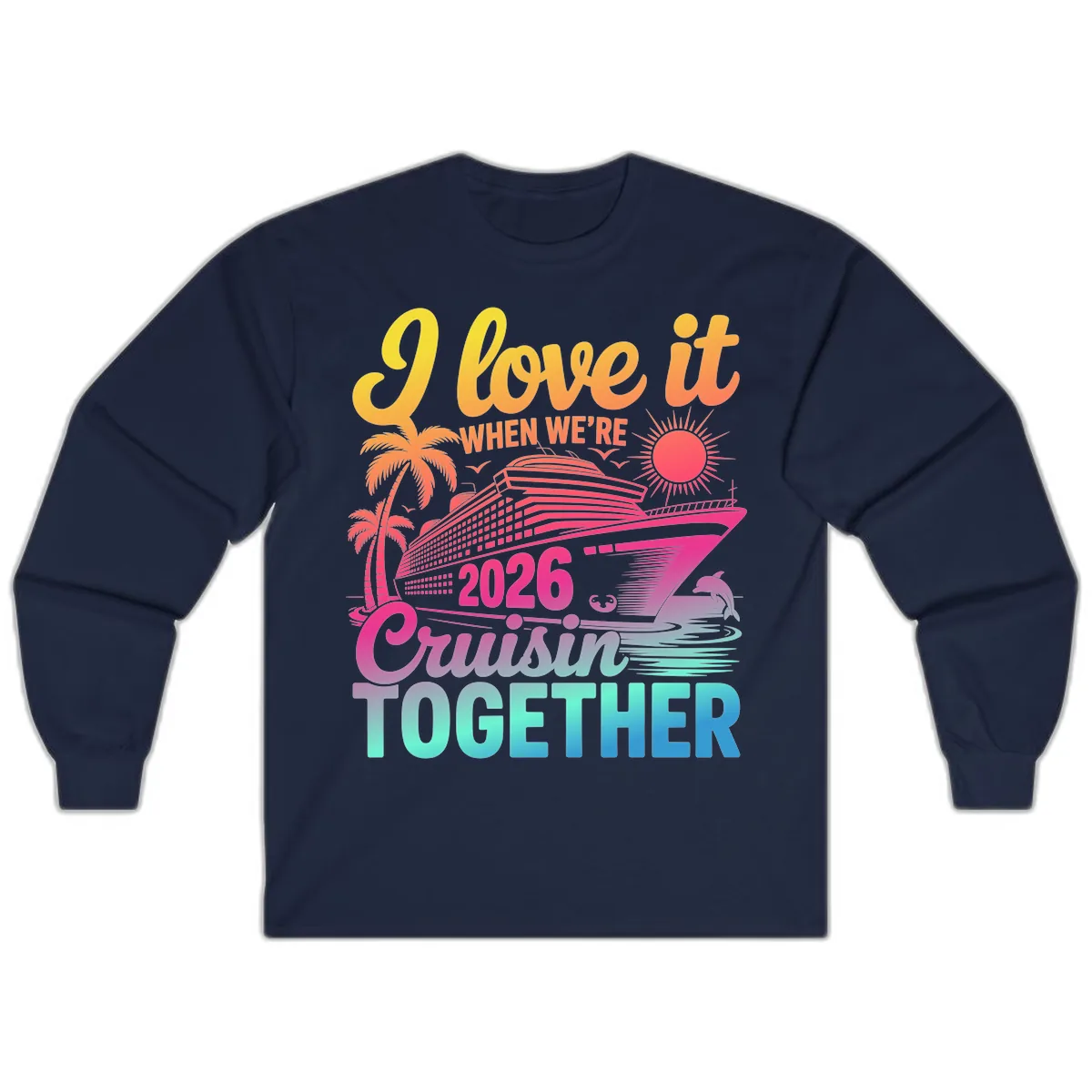 I Love It When We're 2026 Cruisin' Together Long Sleeve in Navy