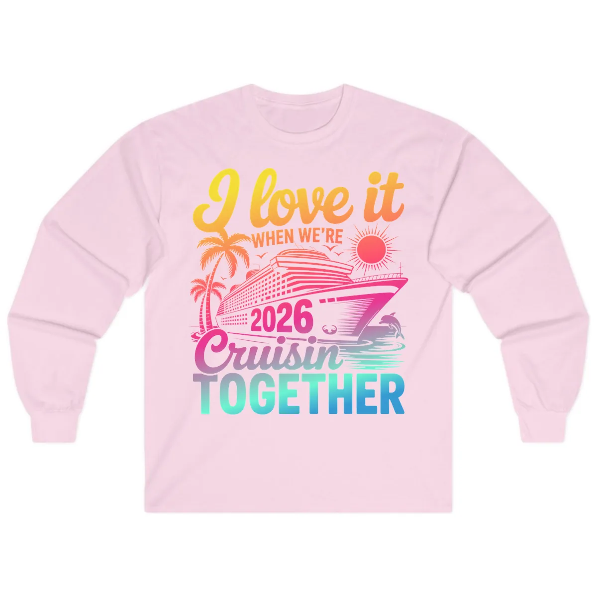 I Love It When We're 2026 Cruisin' Together Long Sleeve in Light Pink