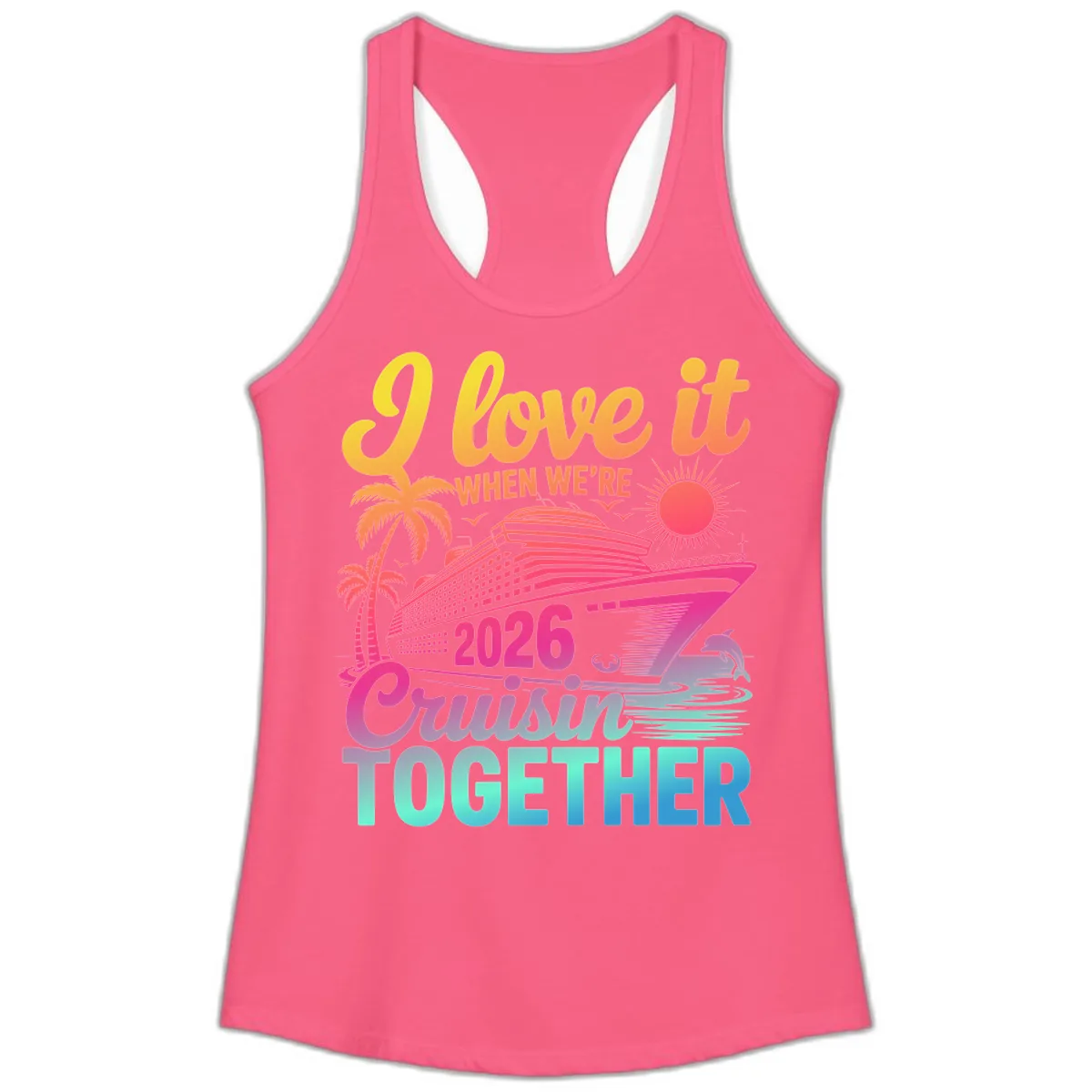 I Love It When We're 2026 Cruisin' Together Ladies Tank in Solid Hot Pink