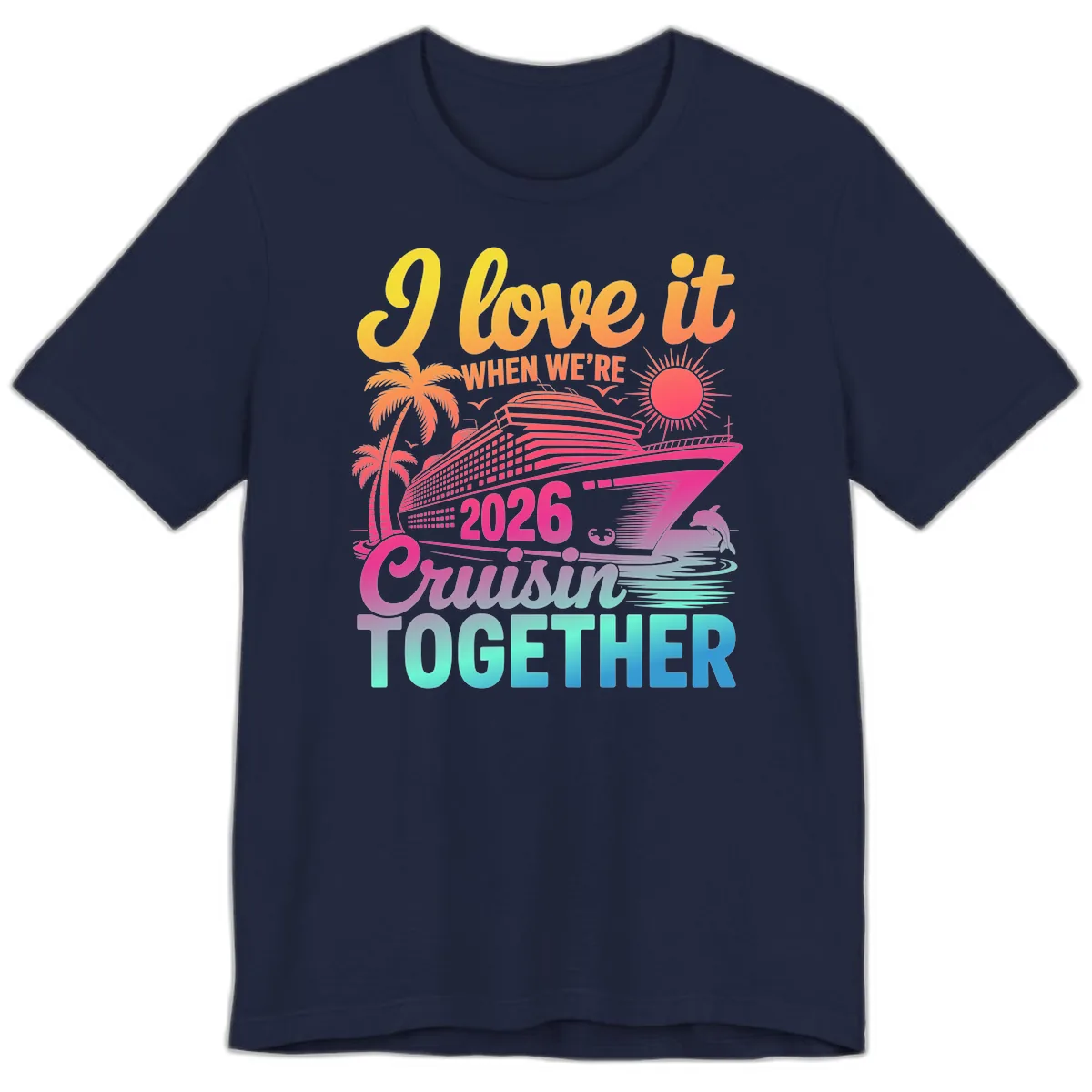 I Love It When We're 2026 Cruisin' Together Premium T-Shirt in Navy
