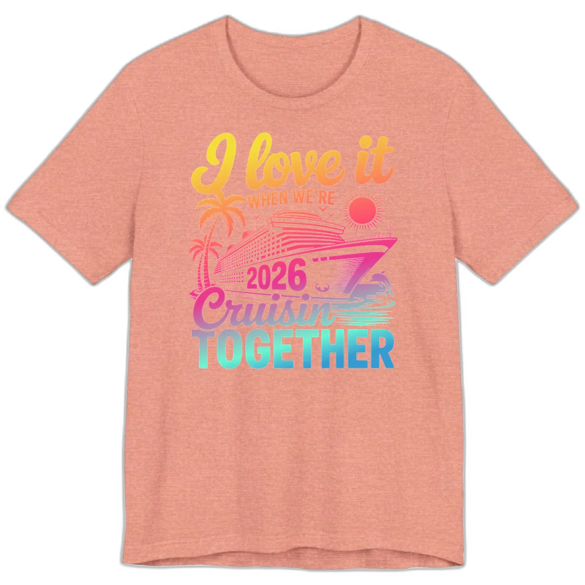 I Love It When We're 2026 Cruisin' Together Premium T-Shirt in Heather Sunset