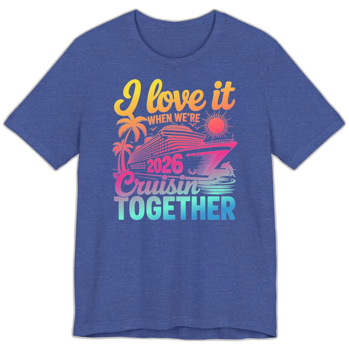 I Love It When We're 2026 Cruisin' Together Premium T-Shirt in Heather True Royal