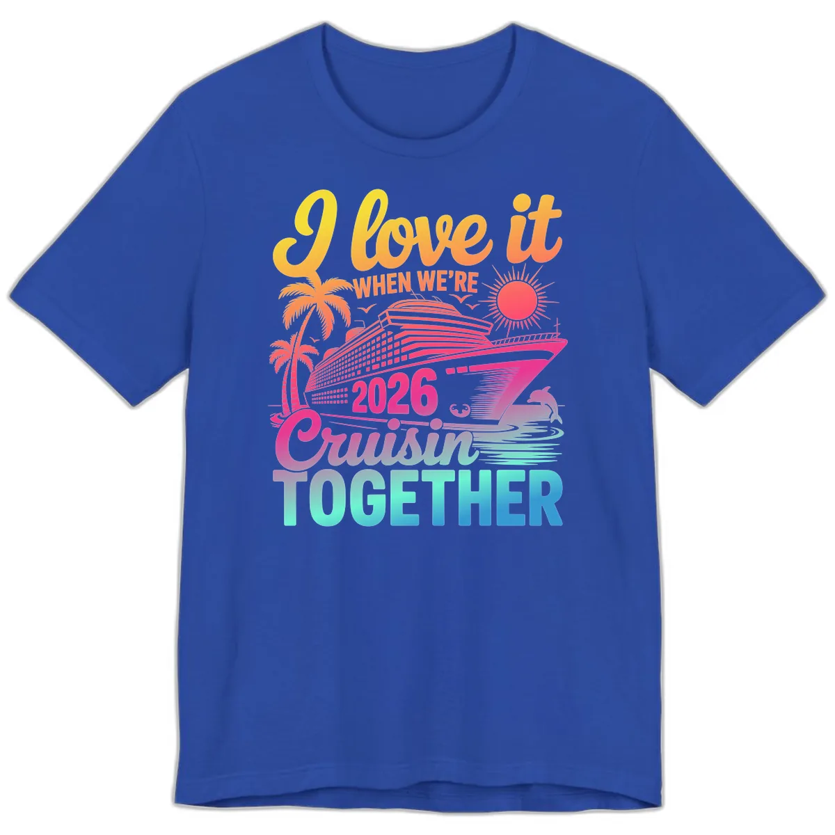 I Love It When We're 2026 Cruisin' Together Premium T-Shirt in True Royal