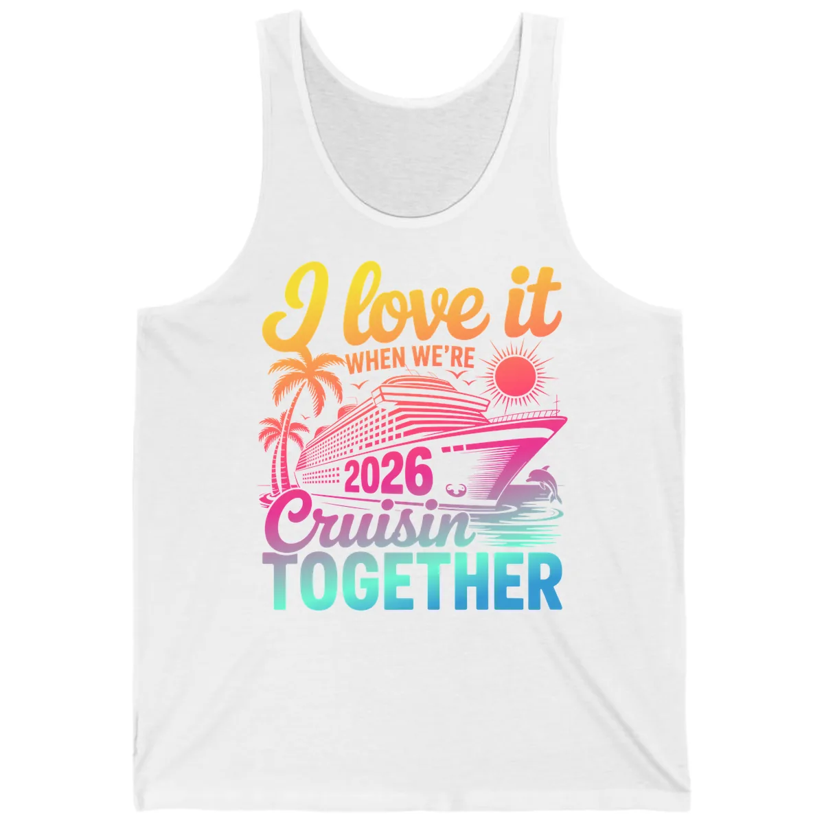 I Love It When We're 2026 Cruisin' Together Tank in White