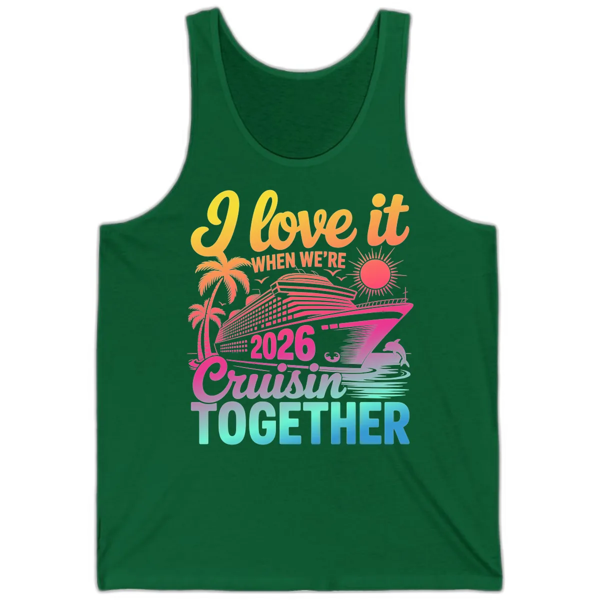 I Love It When We're 2026 Cruisin' Together Tank in Kelly