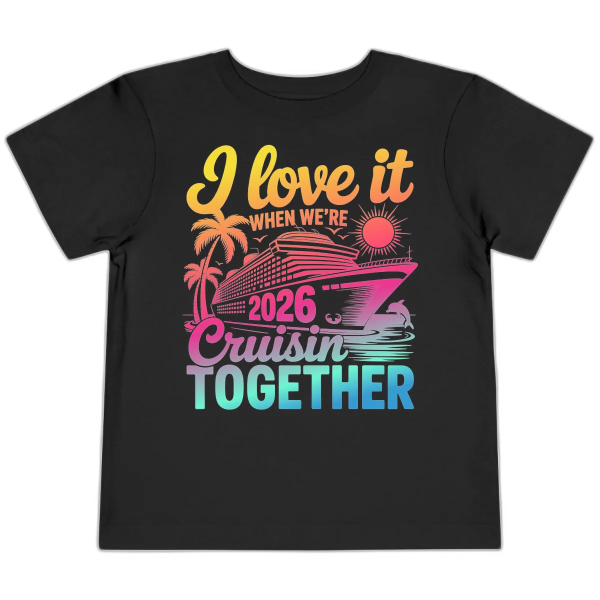 I Love It When We're 2026 Cruisin' Together Toddler T-Shirt in Black